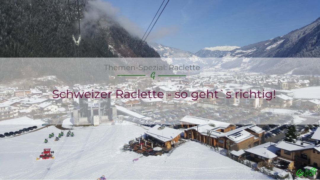 Schweizer Raclette - wie es geht und was du dafür benötigst